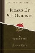 Figaro Et Ses Origines (Classic Reprint)