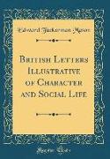 British Letters Illustrative of Character and Social Life (Classic Reprint)