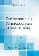 Zeitschrift für Physiologische Chemie, 1894, Vol. 18 (Classic Reprint)
