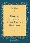 Estudio Filologico Sobre Lengua Universal (Classic Reprint)