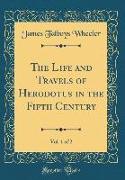 The Life and Travels of Herodotus in the Fifth Century, Vol. 1 of 2 (Classic Reprint)