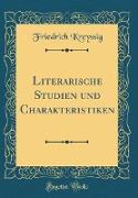 Literarische Studien und Charakteristiken (Classic Reprint)
