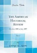 The American Historical Review, Vol. 2: October, 1896 to July, 1897 (Classic Reprint)