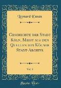 Geschichte der Stadt Köln, Meist aus den Quellen des Kölner Stadt-Archivs, Vol. 3 (Classic Reprint)