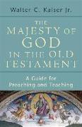 The Majesty of God in the Old Testament: A Guide for Preaching and Teaching