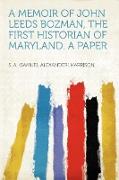 A Memoir of John Leeds Bozman, the First Historian of Maryland. a Paper