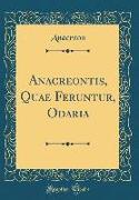 Anacreontis, Quae Feruntur, Odaria (Classic Reprint)