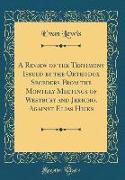 A Review of the Testimony Issued by the Orthodox Seceders From the Monthly Meetings of Westbury and Jericho, Against Elias Hicks (Classic Reprint)