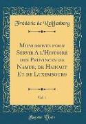 Monuments pour Servir A l'Histoire des Provinces de Namur, de Hainaut Et de Luxembourg, Vol. 1 (Classic Reprint)