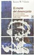 El mono del desencanto : una crítica cultural de la transición española, 1973-1993