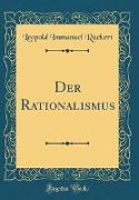Der Rationalismus (Classic Reprint)