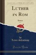 Luther in Rom, Vol. 1: Roman (Classic Reprint)