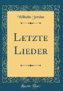 Letzte Lieder (Classic Reprint)