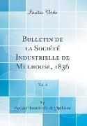 Bulletin de la Société Industrielle de Mulhouse, 1836, Vol. 4 (Classic Reprint)