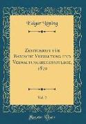 Zeitschrift für Badische Verwaltung und Verwaltungsrechtspflege, 1870, Vol. 2 (Classic Reprint)