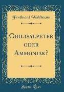 Chilisalpeter oder Ammoniak? (Classic Reprint)