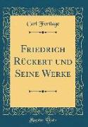 Friedrich Rückert und Seine Werke (Classic Reprint)