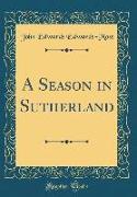 A Season in Sutherland (Classic Reprint)