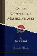 Cours Complet de Mathématiques, Vol. 3 (Classic Reprint)