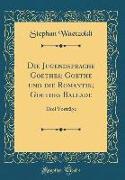 Die Jugendsprache Goethes, Goethe und die Romantik, Goethes Ballade