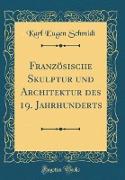 Französische Skulptur und Architektur des 19. Jahrhunderts (Classic Reprint)