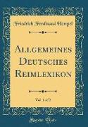 Allgemeines Deutsches Reimlexikon, Vol. 1 of 2 (Classic Reprint)