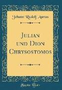 Julian und Dion Chrysostomos (Classic Reprint)