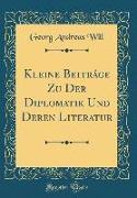 Kleine Beitráge Zu Der Diplomatik Und Deren Literatur (Classic Reprint)