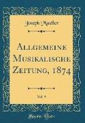 Allgemeine Musikalische Zeitung, 1874, Vol. 9 (Classic Reprint)