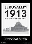 Jerusalem 1913: The Origins of the Arab-Israeli Conflict