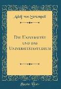 Die Universität und das Universitätsstudium (Classic Reprint)