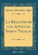 La Religión de los Antiguos Indios Tagalos (Classic Reprint)