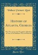 History of Atlanta, Georgia: With Illustrations and Biographical Sketches of Some of Its Prominent Men and Pioneers (Classic Reprint)