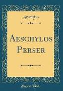 Aeschylos Perser (Classic Reprint)
