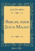 Berlin, Oder Juste Milieu (Classic Reprint)