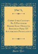 Codex Iuris Canonici Pii X Pontificis Maximi Iussu Digestus, Benedicti Papae XV Auctoritate Promulgatus (Classic Reprint)