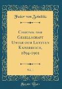Chronik der Gesellschaft Unter dem Letzten Kaiserreich, 1894-1901, Vol. 1 (Classic Reprint)