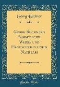 Georg Büchner's Sämmtliche Werke und Handschriftlicher Nachlaß (Classic Reprint)