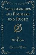 Volksmärchen aus Pommern und Rügen, Vol. 1 (Classic Reprint)