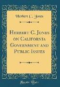 Herbert C. Jones on California Government and Public Issues (Classic Reprint)