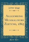 Allgemeine Musikalische Zeitung, 1865 (Classic Reprint)
