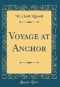 Voyage at Anchor (Classic Reprint)