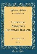 Lodovico Ariosto's Rasender Roland, Vol. 3 (Classic Reprint)