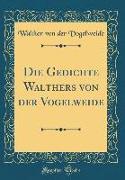 Die Gedichte Walthers Von Der Vogelweide (Classic Reprint)