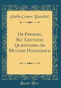 De Pepasmo, Seu Coctione Quæstiones Ad Mentem Hippocratis (Classic Reprint)