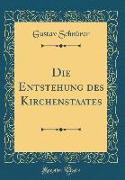 Die Entstehung des Kirchenstaates (Classic Reprint)