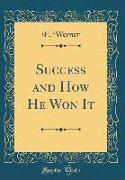 Success and How He Won It (Classic Reprint)