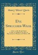 Die Sprecher-Wahl: Rede Des Ehrb. Henry Winter Davis, Von Maryland, Gehalten Im Repräsentanten-Hause Am 21. Februar 1860 (Classic Reprint