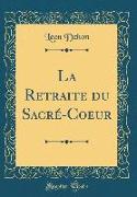 La Retraite Du Sacré-Coeur (Classic Reprint)