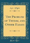 The Problem of Theism, and Other Essays (Classic Reprint)
